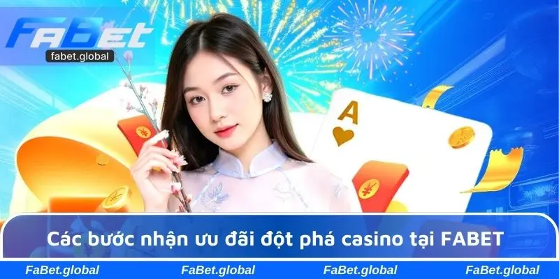 Các bước nhận ưu đãi đột phá casino tại FABET