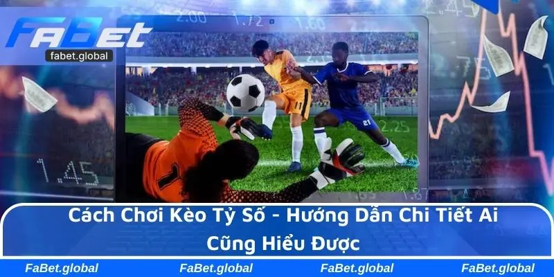 Cách chơi kèo tỷ số