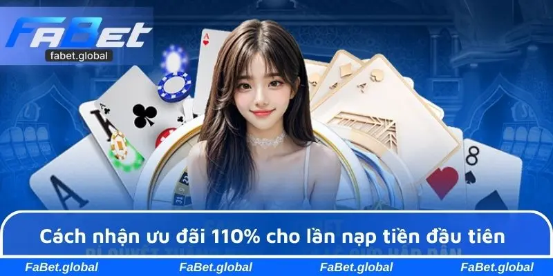 Cách nhận ưu đãi 110% cho lần nạp tiền đầu tiên