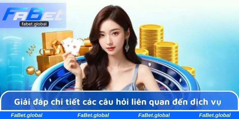 Giải đáp chi tiết các câu hỏi liên quan đến dịch vụ