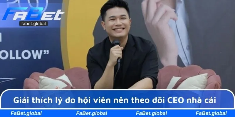 Giải thích lý do hội viên nên theo dõi CEO nhà cái