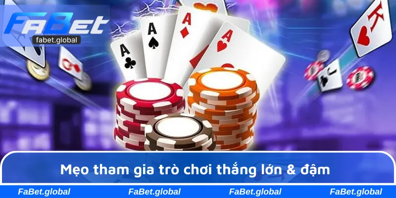 Mẹo tham gia trò chơi thắng lớn & đậm
