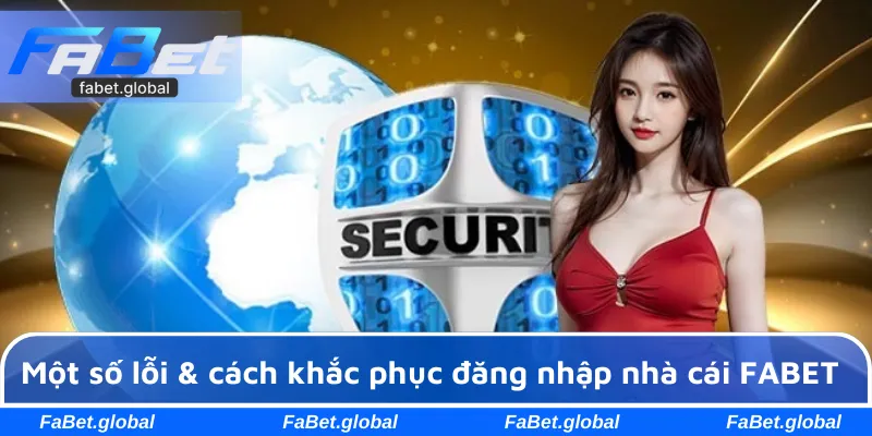 Một số lỗi & cách khắc phục đăng nhập nhà cái FABET
