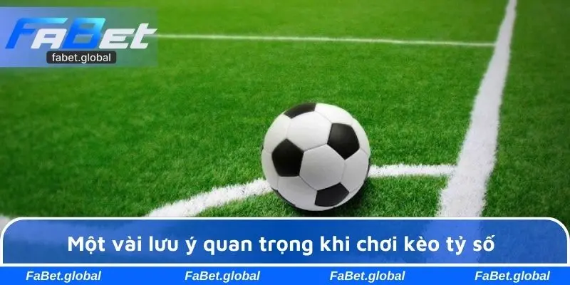 Một vài lưu ý quan trọng khi chơi kèo tỷ số