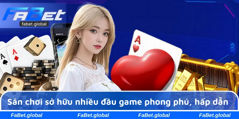 Sân chơi sở hữu nhiều đầu game phong phú, hấp dẫn