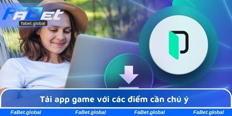 Tải app game với các điểm cần chú ý